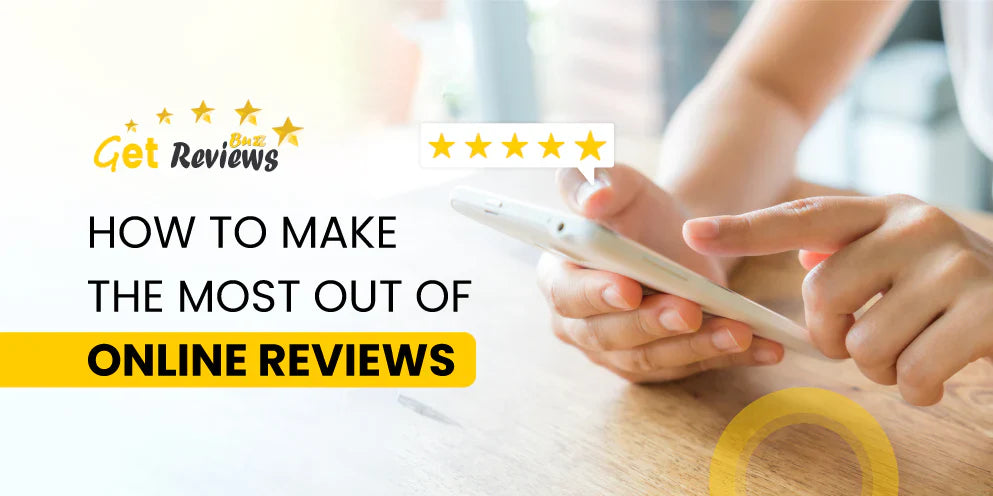 How To Make The Most Out of Online Reviews?